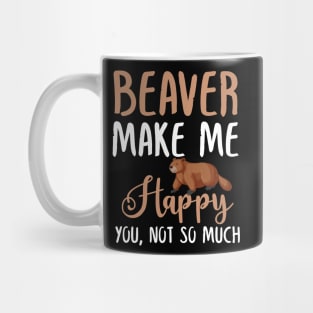 Beaver Make Me Happy You, Not So Much Mug